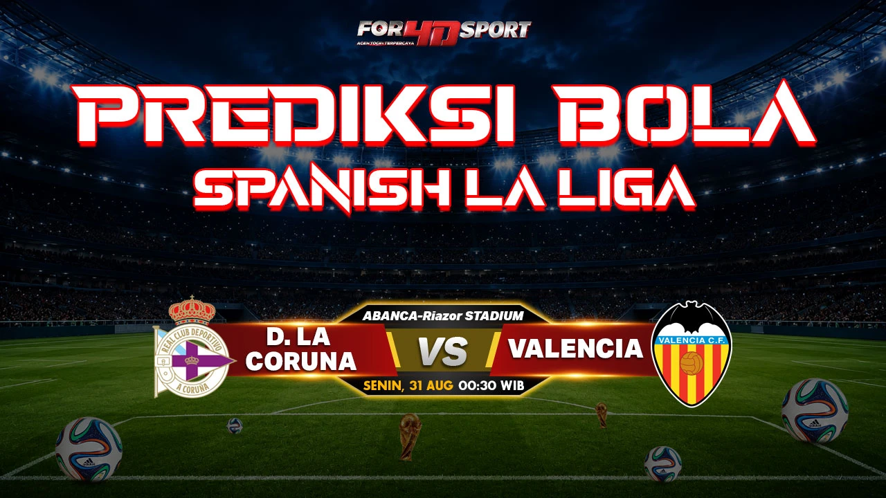 PREDIKSI SPANISH LA LIGA 2026 31 AGUSTUS 2026 D. LA CORUNA VS VALENCIA